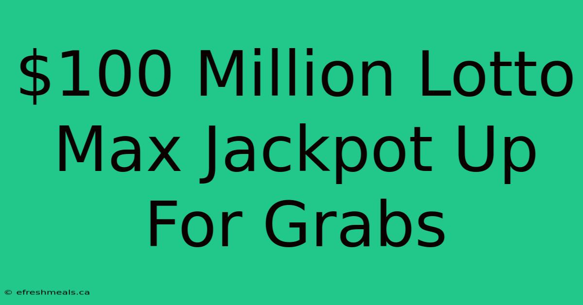 $100 Million Lotto Max Jackpot Up For Grabs