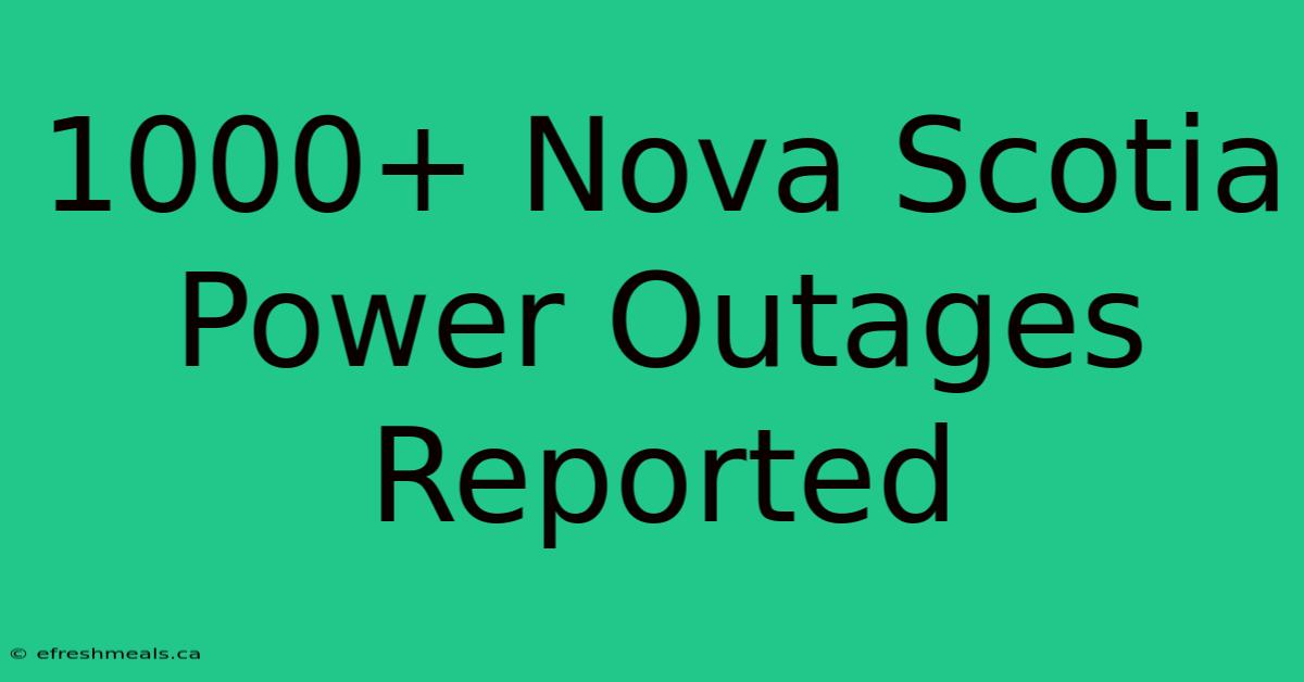 1000+ Nova Scotia Power Outages Reported