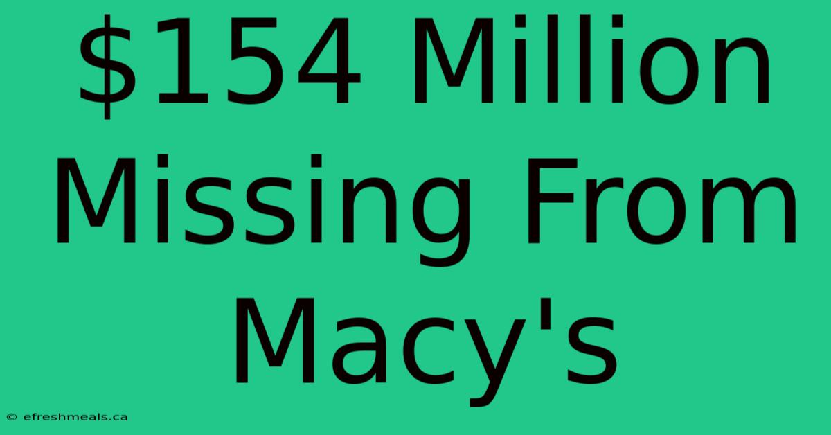 $154 Million Missing From Macy's