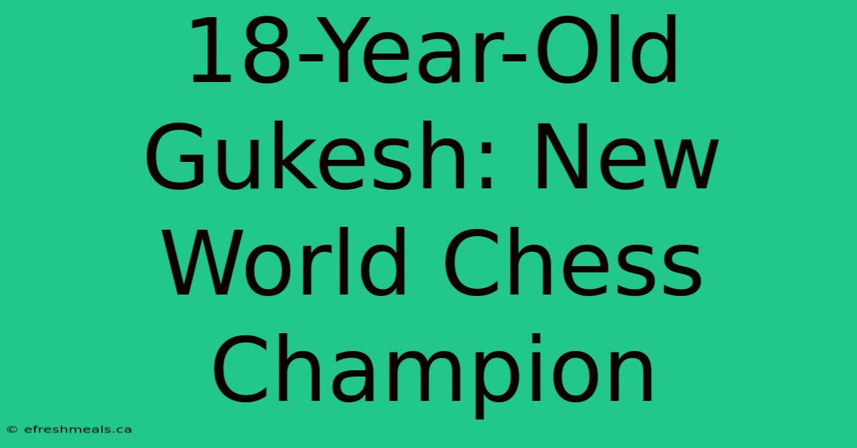 18-Year-Old Gukesh: New World Chess Champion