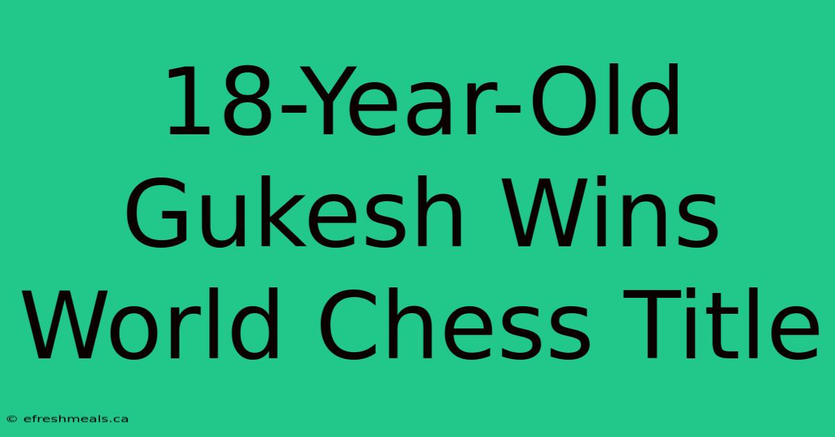 18-Year-Old Gukesh Wins World Chess Title