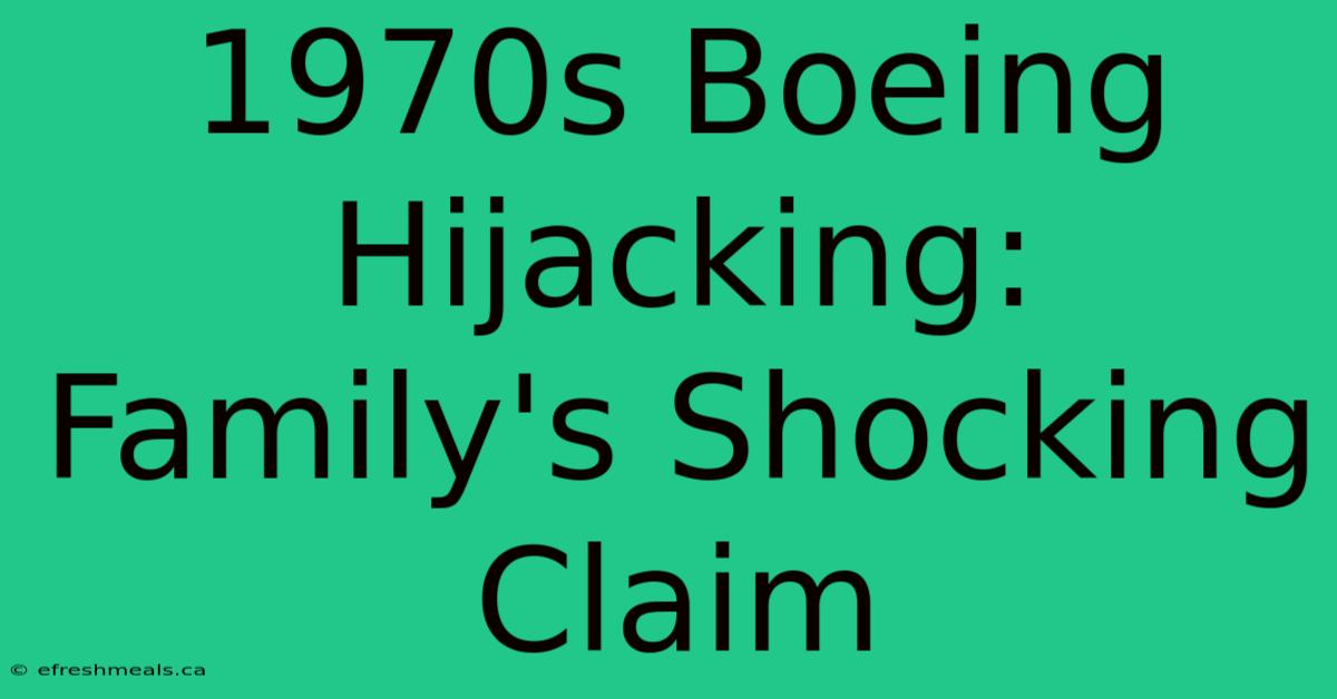 1970s Boeing Hijacking: Family's Shocking Claim