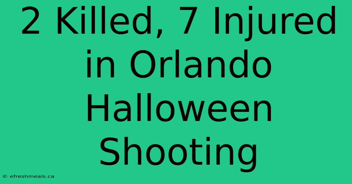 2 Killed, 7 Injured In Orlando Halloween Shooting