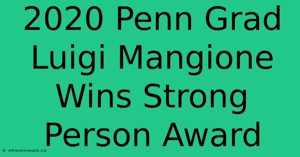 2020 Penn Grad Luigi Mangione Wins Strong Person Award