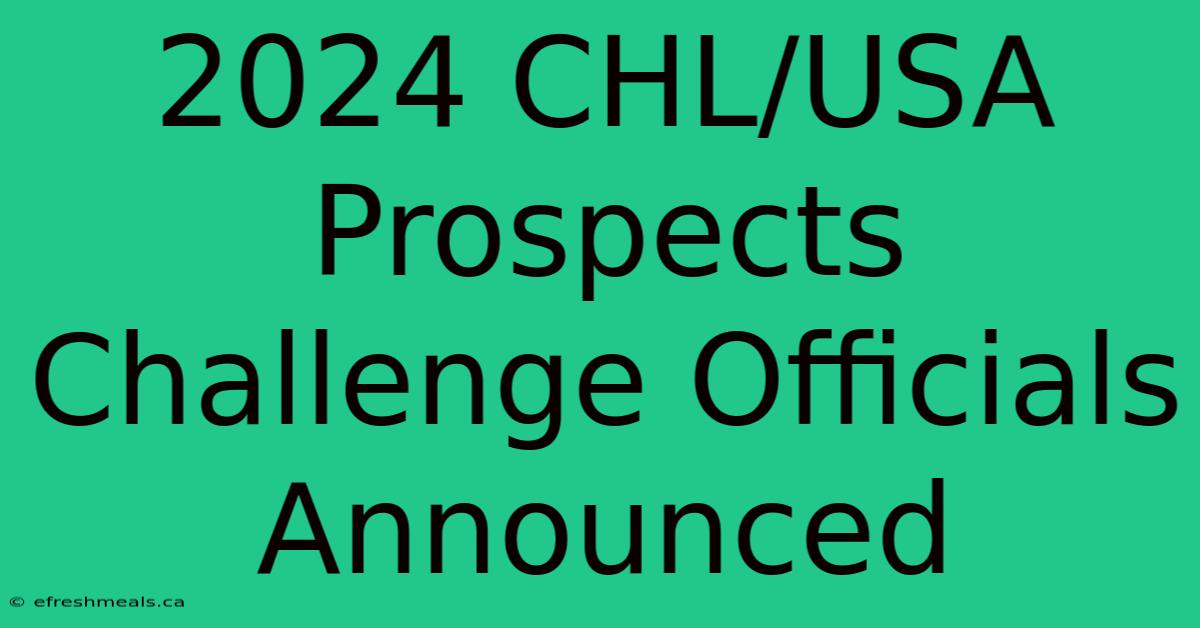 2024 CHL/USA Prospects Challenge Officials Announced