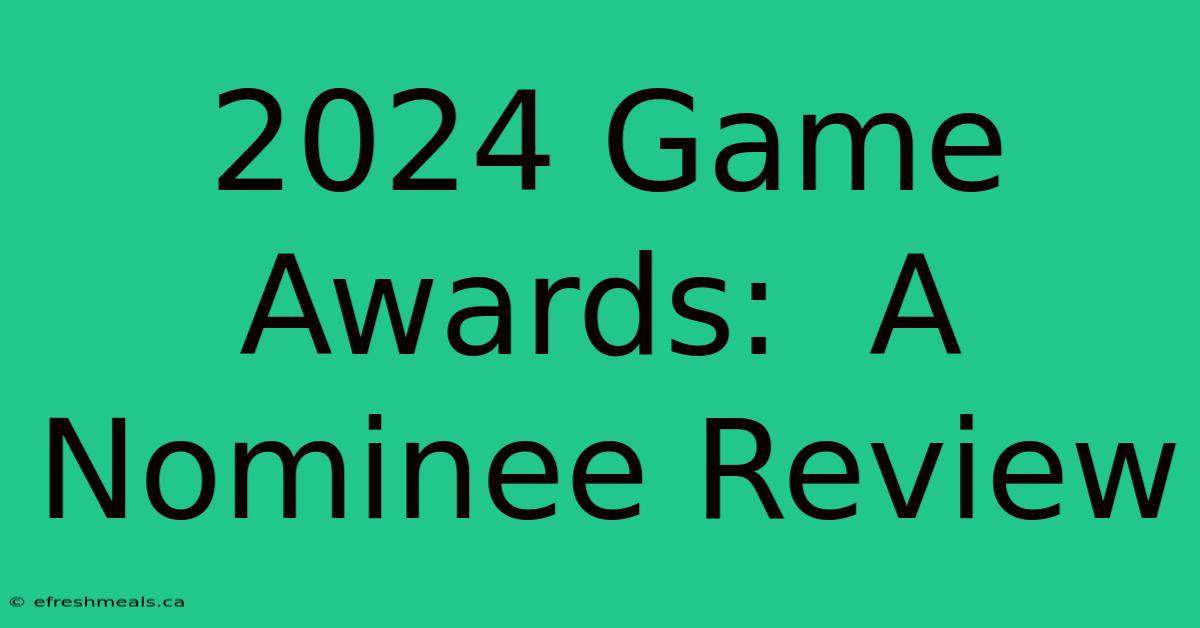 2024 Game Awards:  A Nominee Review