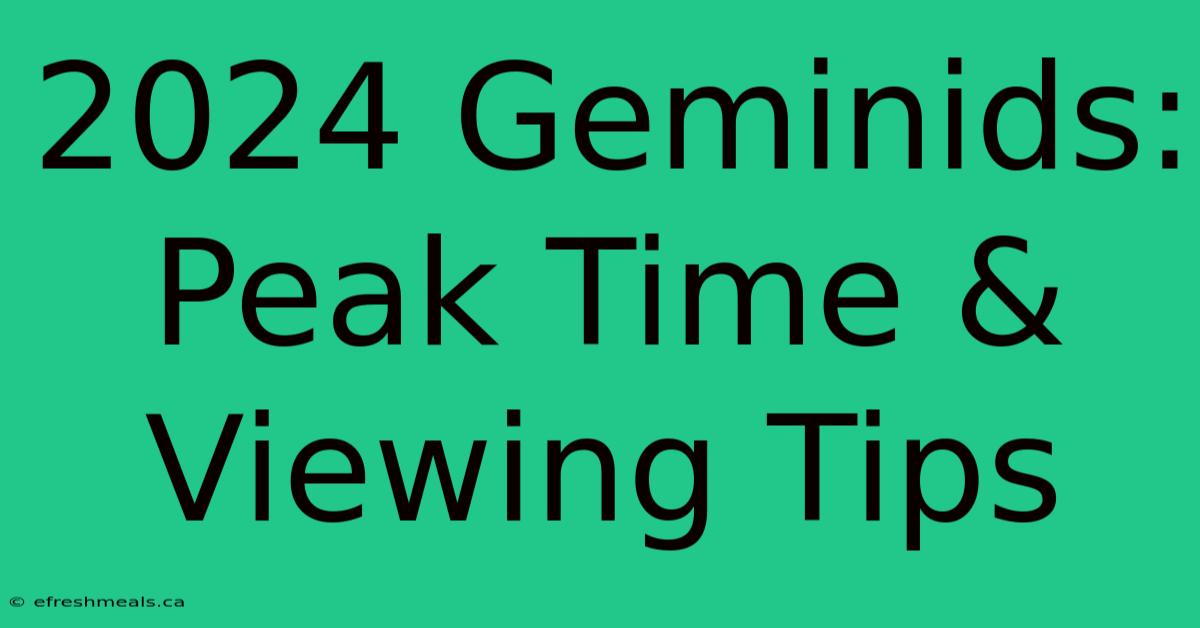 2024 Geminids: Peak Time & Viewing Tips