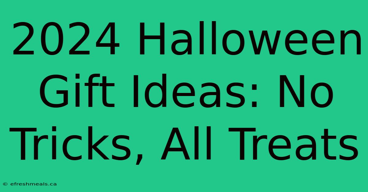 2024 Halloween Gift Ideas: No Tricks, All Treats