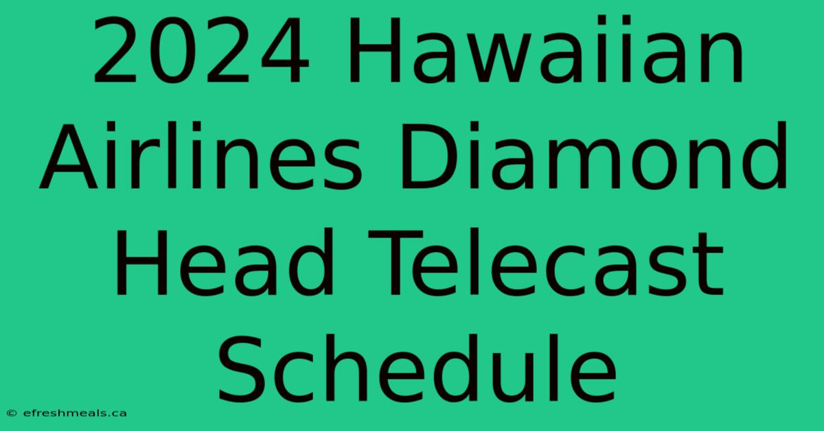 2024 Hawaiian Airlines Diamond Head Telecast Schedule