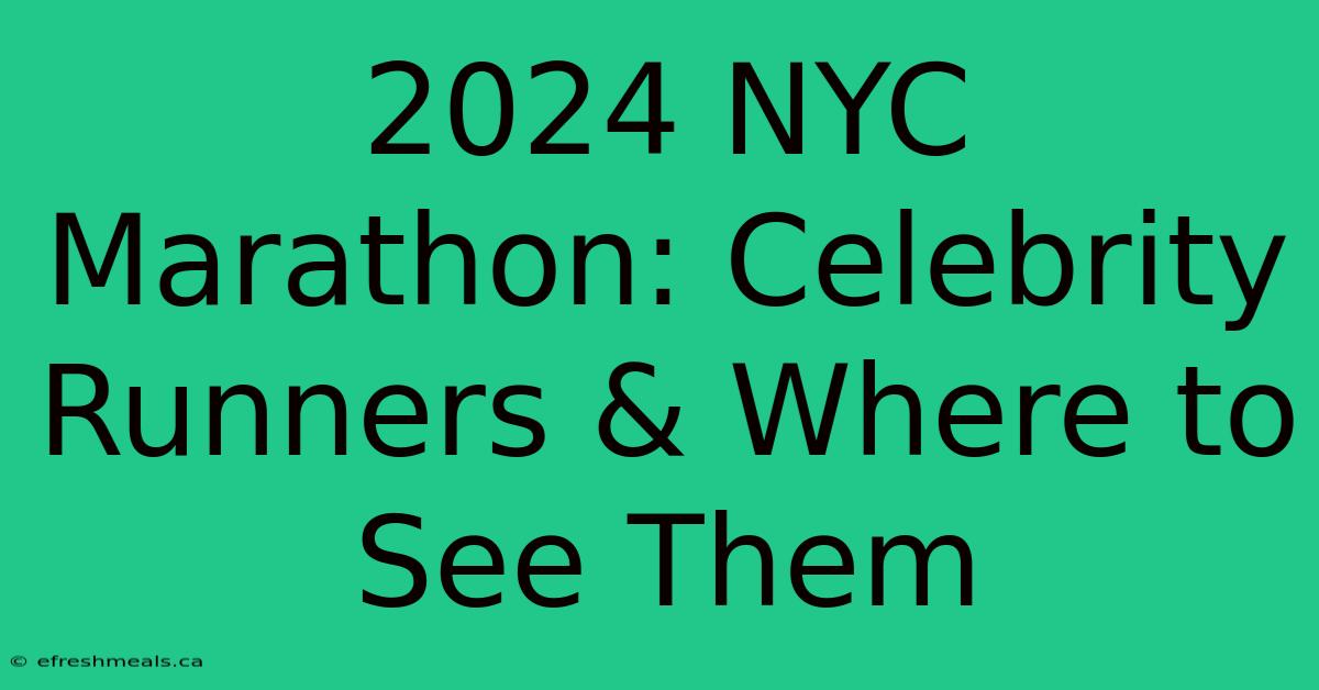 2024 NYC Marathon: Celebrity Runners & Where To See Them