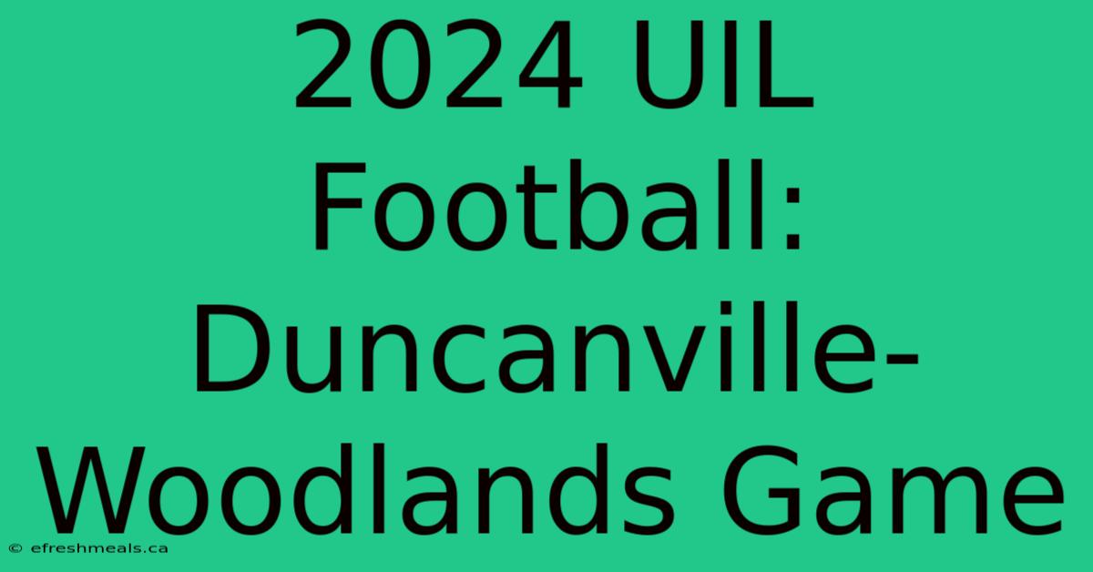 2024 UIL Football: Duncanville-Woodlands Game