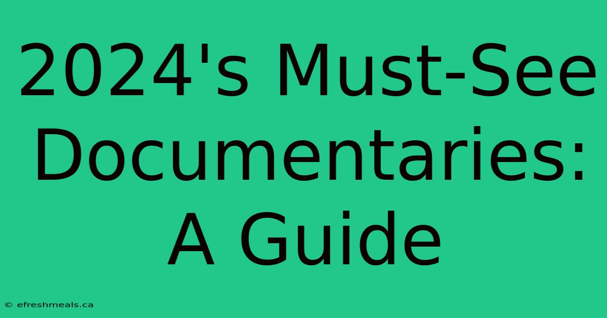 2024's Must-See Documentaries: A Guide