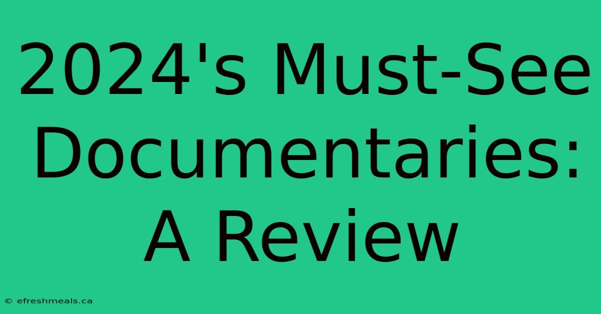 2024's Must-See Documentaries: A Review