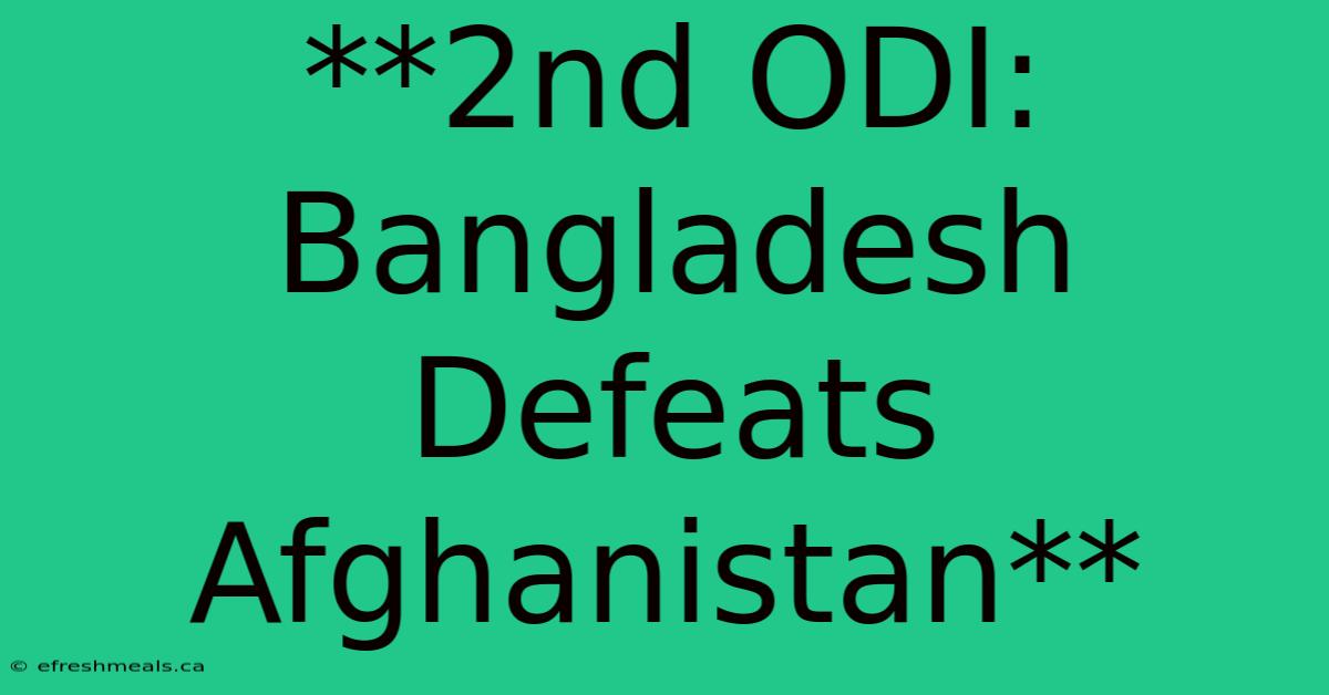 **2nd ODI: Bangladesh Defeats Afghanistan** 