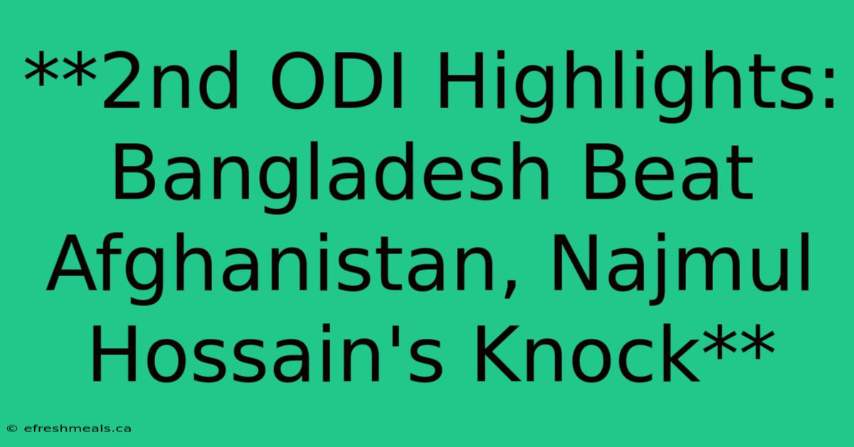 **2nd ODI Highlights: Bangladesh Beat Afghanistan, Najmul Hossain's Knock** 