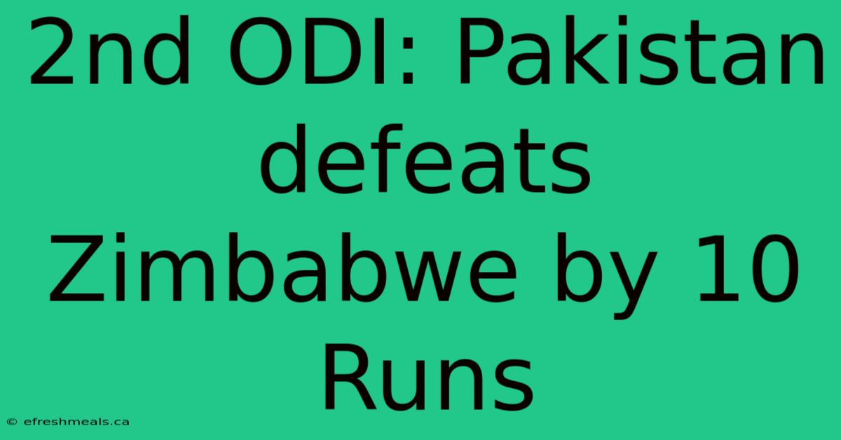 2nd ODI: Pakistan Defeats Zimbabwe By 10 Runs