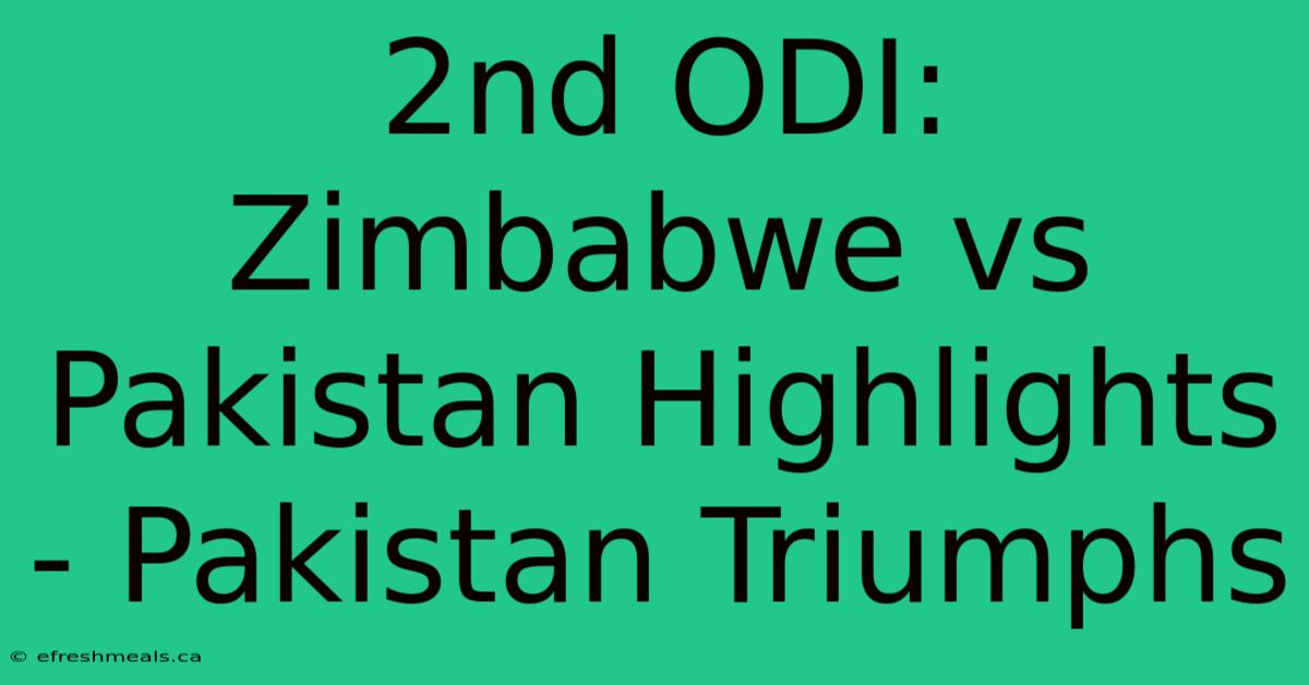 2nd ODI: Zimbabwe Vs Pakistan Highlights - Pakistan Triumphs