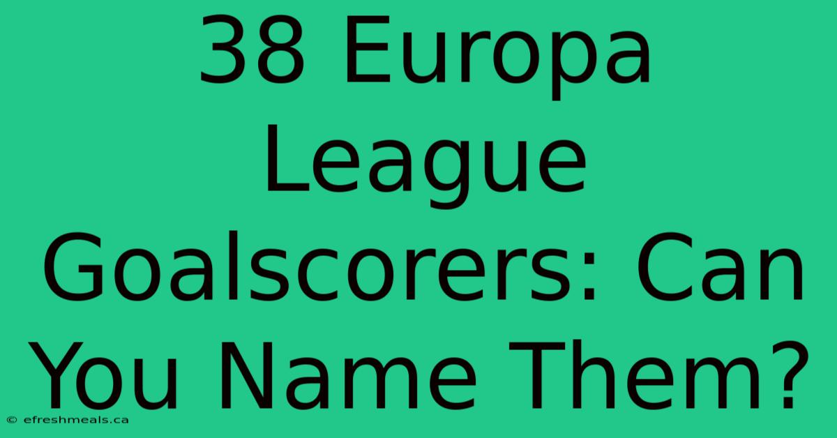 38 Europa League Goalscorers: Can You Name Them?