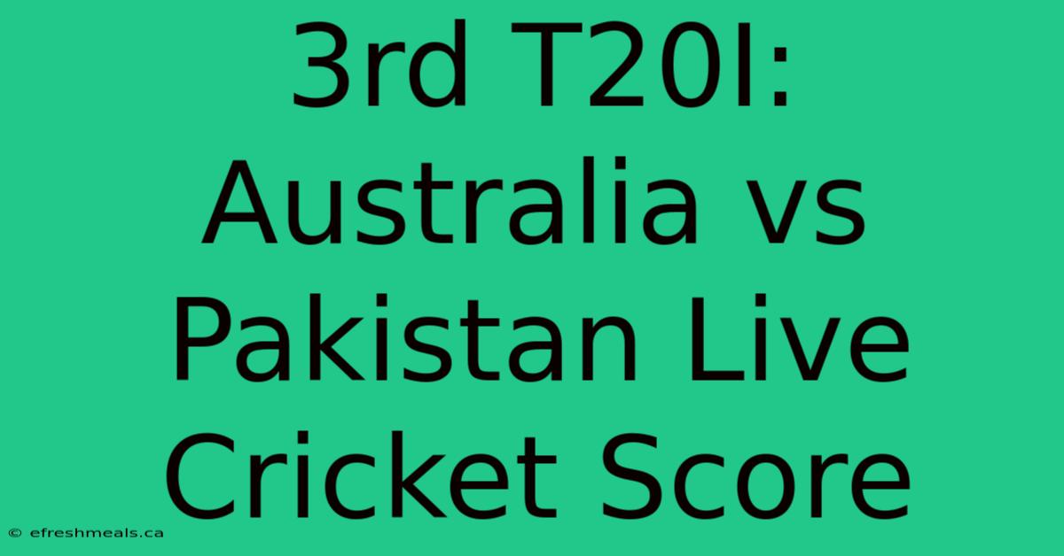 3rd T20I: Australia Vs Pakistan Live Cricket Score