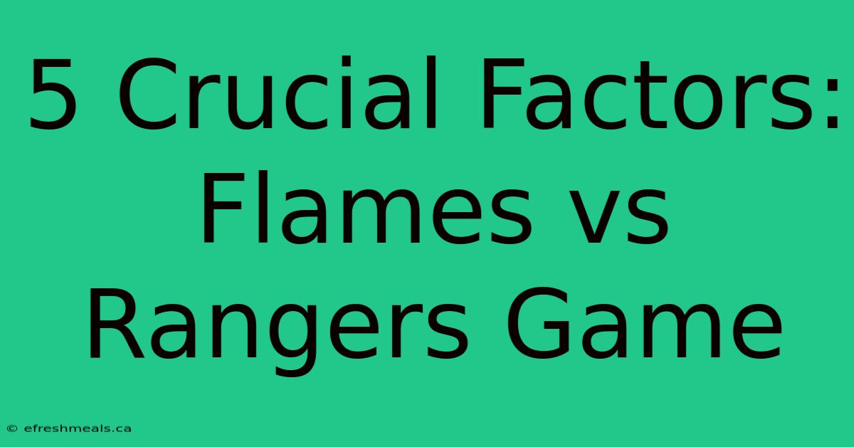 5 Crucial Factors: Flames Vs Rangers Game