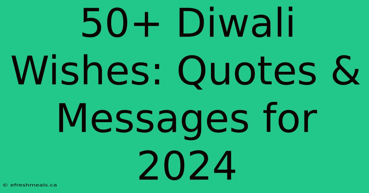 50+ Diwali Wishes: Quotes & Messages For 2024