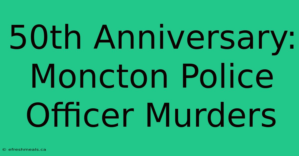 50th Anniversary: Moncton Police Officer Murders