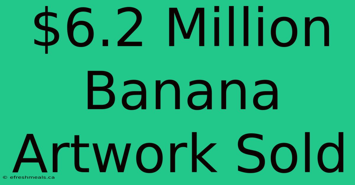 $6.2 Million Banana Artwork Sold