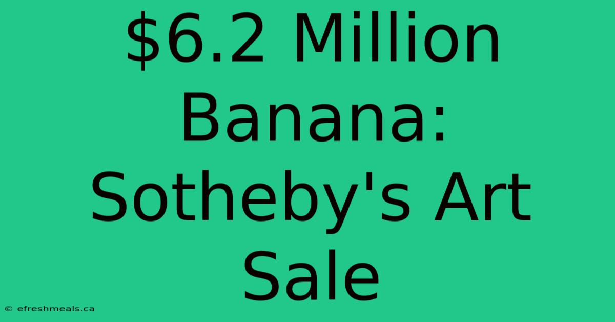 $6.2 Million Banana: Sotheby's Art Sale