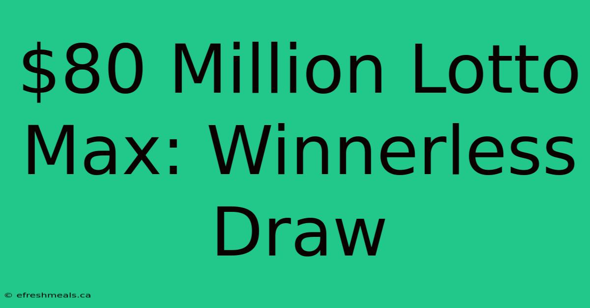 $80 Million Lotto Max: Winnerless Draw