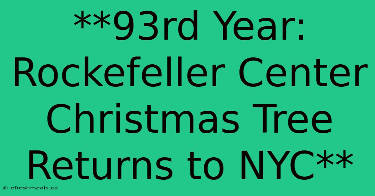 **93rd Year: Rockefeller Center Christmas Tree Returns To NYC** 