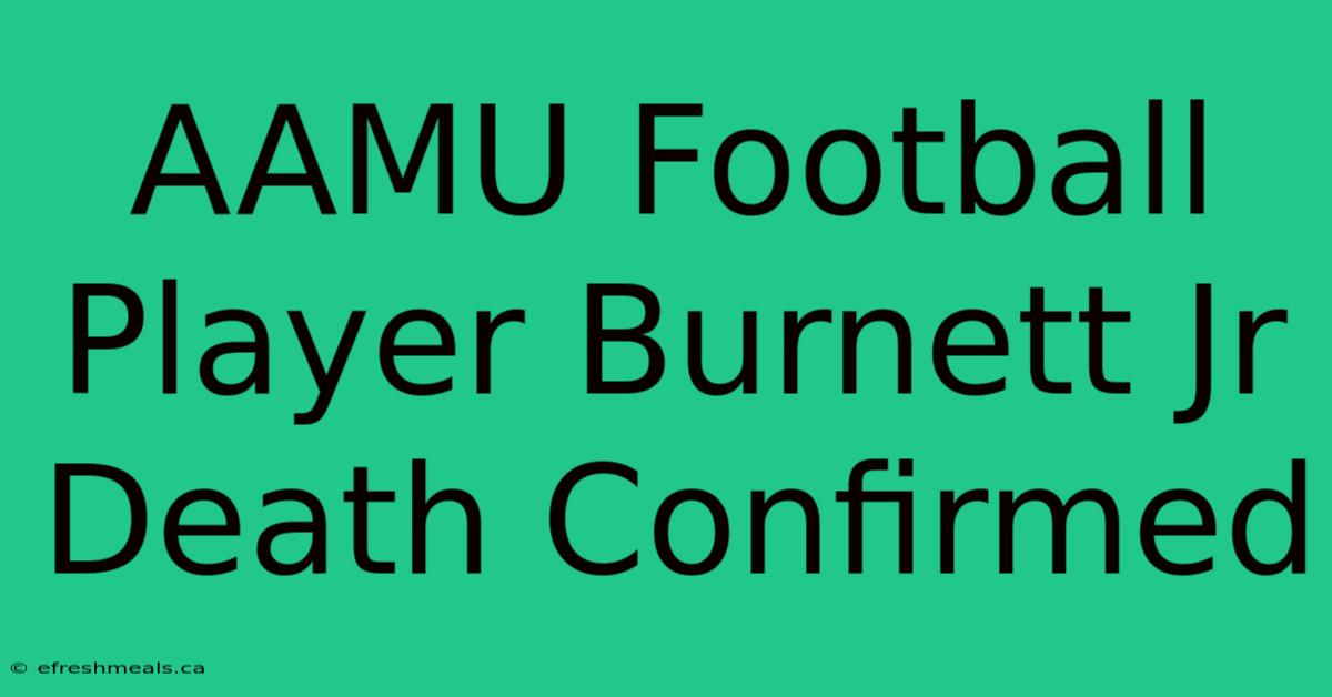 AAMU Football Player Burnett Jr Death Confirmed