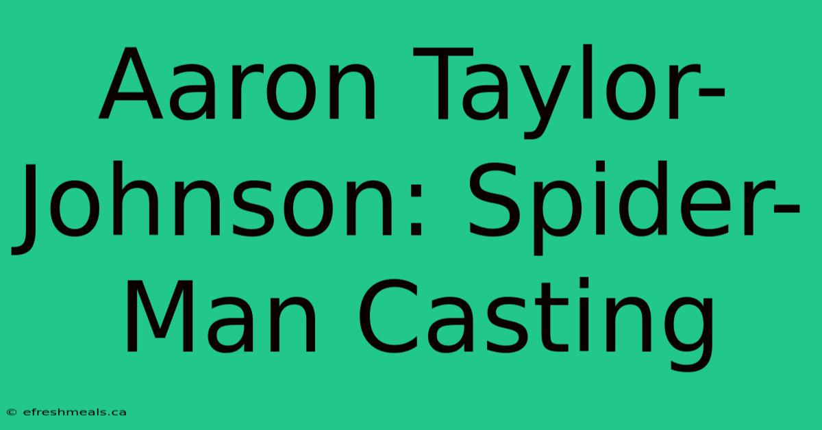 Aaron Taylor-Johnson: Spider-Man Casting