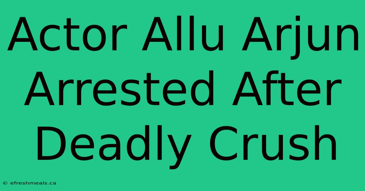 Actor Allu Arjun Arrested After Deadly Crush