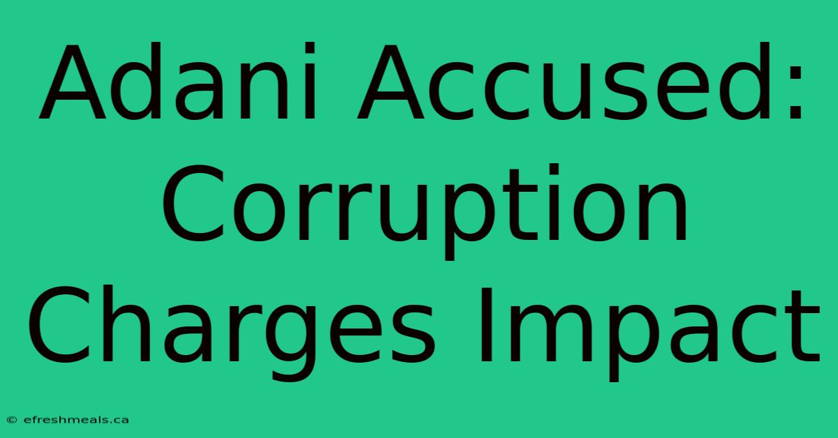 Adani Accused: Corruption Charges Impact