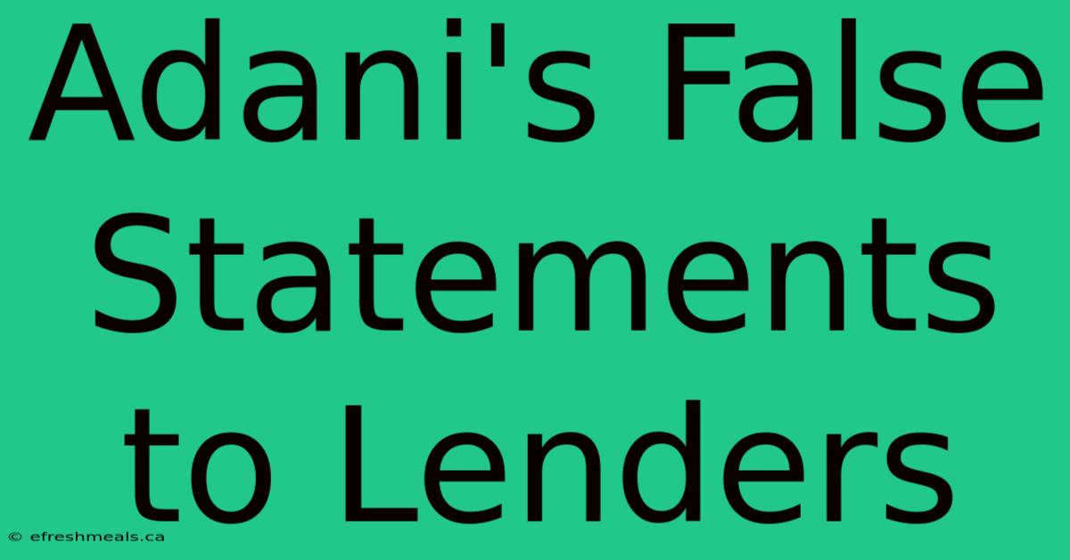 Adani's False Statements To Lenders