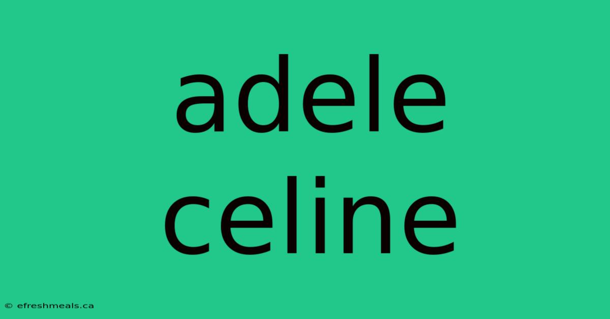 Adele Celine