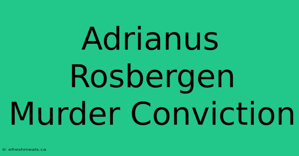 Adrianus Rosbergen Murder Conviction