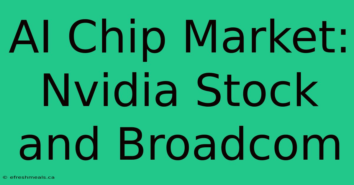 AI Chip Market: Nvidia Stock And Broadcom