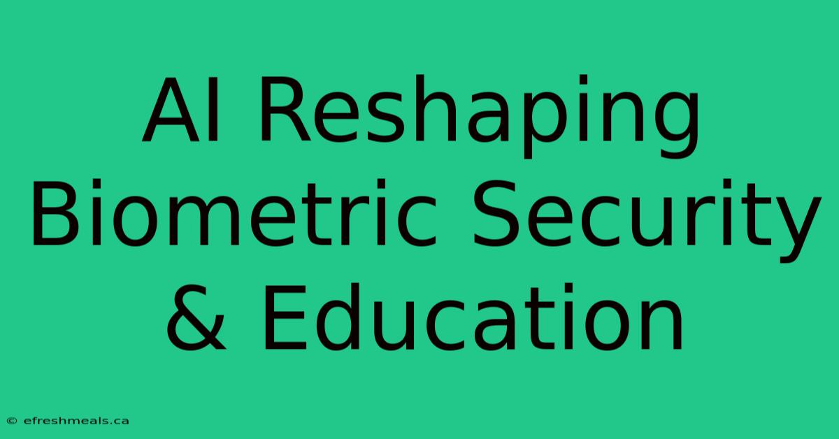 AI Reshaping Biometric Security & Education