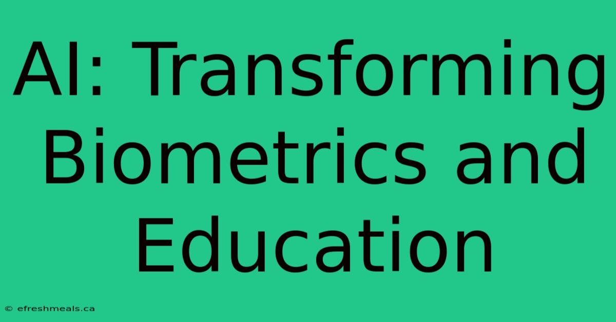 AI: Transforming Biometrics And Education