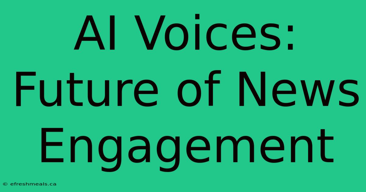 AI Voices: Future Of News Engagement