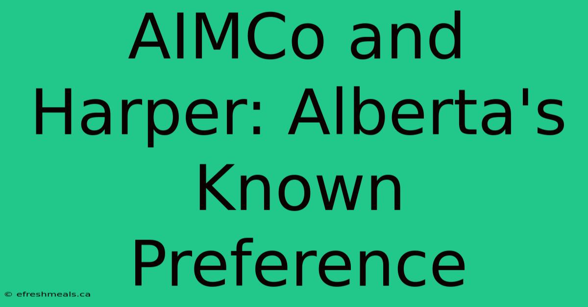 AIMCo And Harper: Alberta's Known Preference