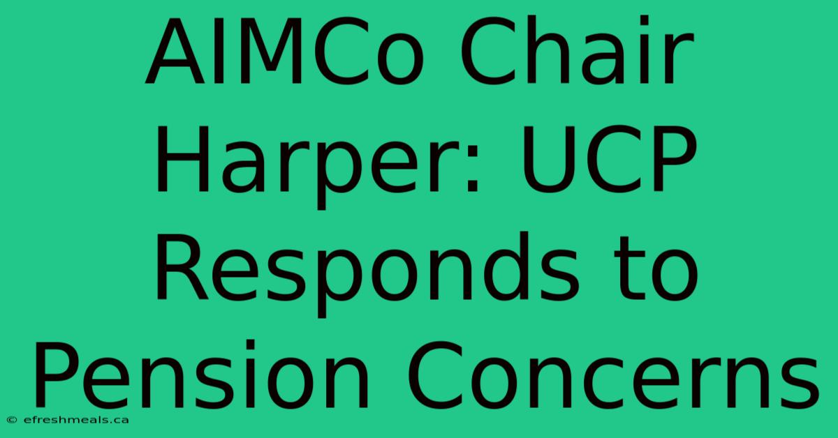 AIMCo Chair Harper: UCP Responds To Pension Concerns