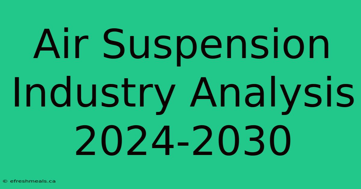 Air Suspension Industry Analysis 2024-2030