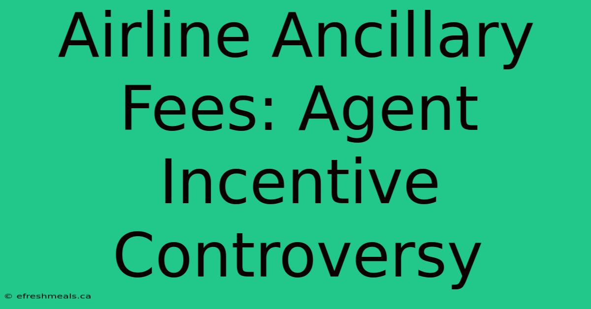 Airline Ancillary Fees: Agent Incentive Controversy