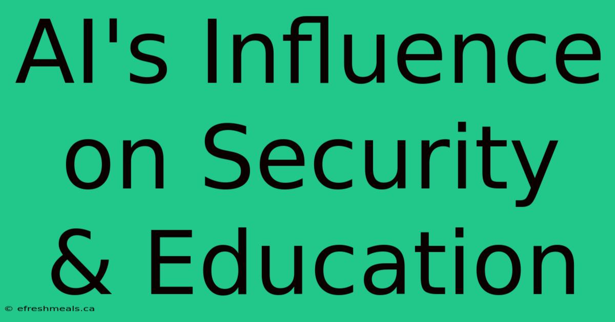 AI's Influence On Security & Education 