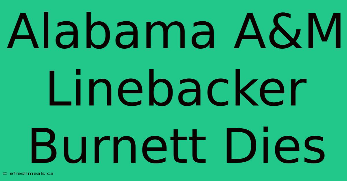 Alabama A&M Linebacker Burnett Dies