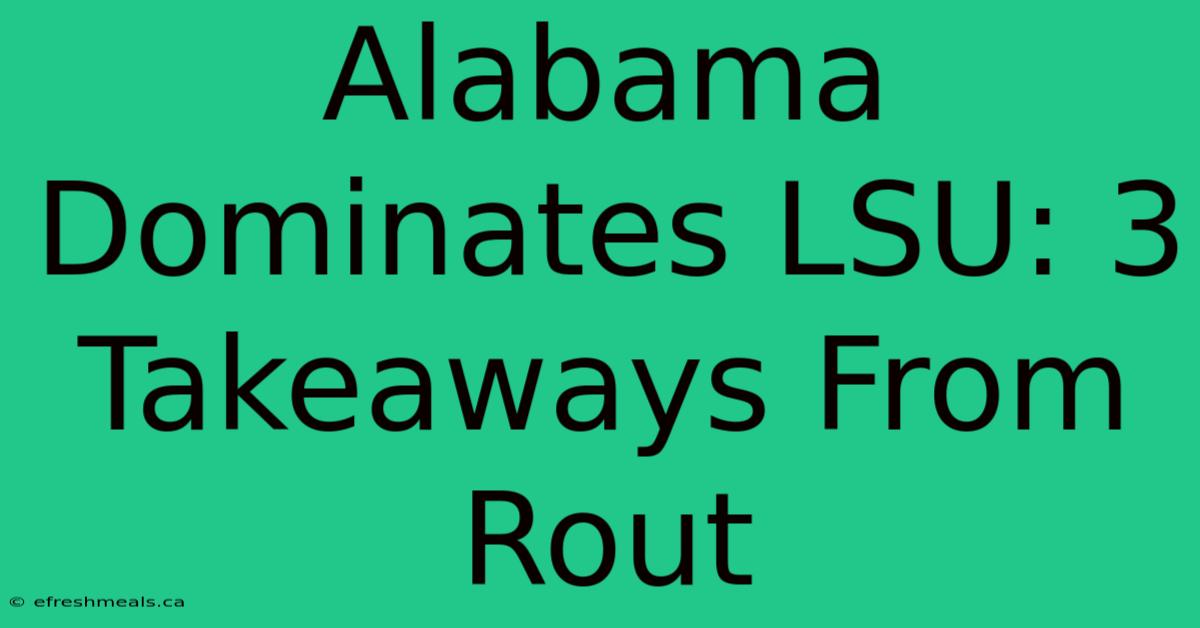 Alabama Dominates LSU: 3 Takeaways From Rout