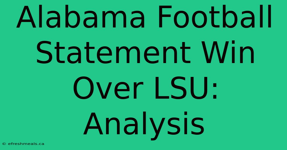 Alabama Football Statement Win Over LSU: Analysis 