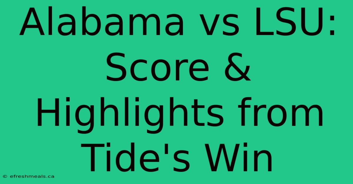 Alabama Vs LSU: Score & Highlights From Tide's Win 